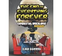 The End of Everything Forever: an Exponential Apocalypse omnibus