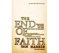 The End of Faith: Religion, Terror, and the Future of Reason