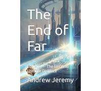 The End of Far: Volume I - The Girl Who Unmade Distance (The Continuity Cycle)