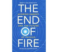 The End of Fire: Hydrino Energy and the Future of Physics