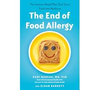 The End of Food Allergy: The Science-Based Plan That Turns Food into Medicine
