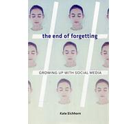 The End of Forgetting: Growing Up with Social Media