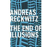 The End of Illusions: Politics, Economy, and Culture in Late Modernity