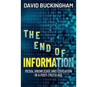 The End of Information: Media, Knowledge and Education in a Post-Truth Age