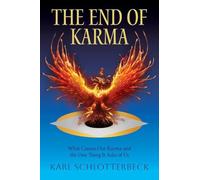 The End of Karma: What Causes Our Karma and the One Thing It Asks of Us