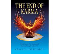 The End of Karma: What Causes Our Karma and the One Thing It Asks of Us