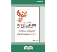 The End of Leadership as We Know It: What It Takes to Lead in Today's Volatile and Complex World [Large Print 16 Pt Edition]