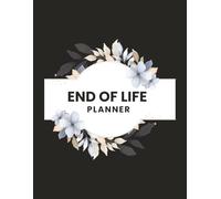 The End-of-Life Planner: A Simple Guide to Help You Plan Ahead for Peace of Mind