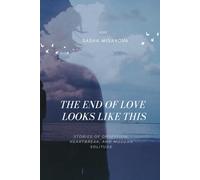 The End of Love: Looks Like This: Stories of Obsession, Heartbreak, and Modern Solitude