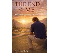 The End of Me - and the Beginning of Him: Breaking the Grip of Self
