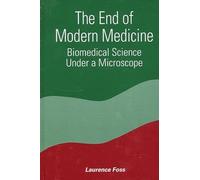 The End of Modern Medicine: Biomedical Science under a Microscope (SUNY series in Constructive Postmodern Thought)