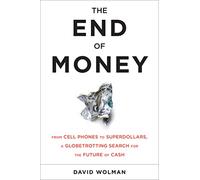 The End of Money: Counterfeiters, Preachers, Techies, Dreamers - And the Coming Cashless Society