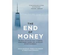 The End of Money: The Great Erosion of Trust in Banking, China’s Minsky Moment and the Fallacy of Cryptocurrency