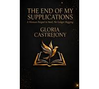 THE END OF MY SUPPLICATIONS: A Woman Forged in Steel, No Longer Begging