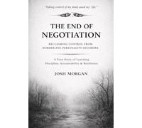 The End of Negotiation: A Personal Record of Reclaiming Control: Living With Borderline Personality Disorder