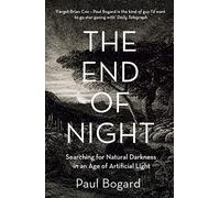 The End of Night: Searching for Natural Darkness in an Age of Artificial Light