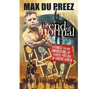 The End of Normal: A Witness to the Unravelling of White Power in South Africa