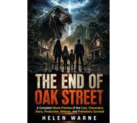 The End of Oak Street: A Complete Movie Preview of the Cast, Characters, Story, Production, Release, and Prehistoric Survival