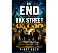 The End of Oak Street Movie Review: Exploring the Plot, Characters, Hidden Clues, Dinosaur Mystery, Themes, Easter Eggs, and Ending Explained
