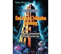 THE END OF OUR CIVILIZATION IS COMING: DON'T SCREAM