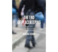 The End of Peacekeeping: Gender, Race, and the Martial Politics of Intervention