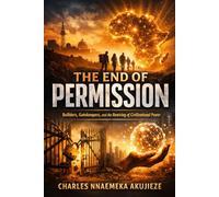 The End of Permission: Builders, Gatekeepers, and the Rewiring of Civilizational Power