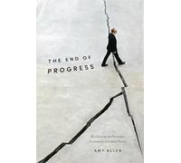 The End of Progress: Decolonizing the Normative Foundations of Critical Theory: 36 (New Directions in Critical Theory)