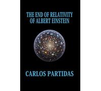 THE END OF RELATIVITY OF ALBERT EINSTEIN: THE INITIAL ELECTRONIC MATTER OF THE UNIVERSE IS NOT IMAGINARY