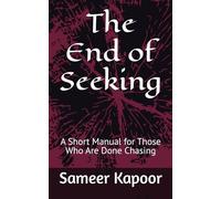 The End of Seeking: A Short Manual for Those Who Are Done Chasing