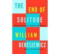 The End of Solitude: Selected Essays on Culture and Society