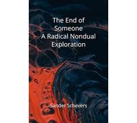 The End of Someone A Radical Nondual Exploration