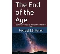 The End of the Age: God Himself will be with them and He will be their God. (End of the ages)