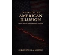 The End of the American Illusion: Money, Power, and the Limits of Freedom