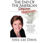 The End Of The American Nightmare: Unveiling the simple secrets to solving your home and mortgage dilemma.