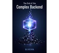 The End of the Complex Backend: How to Use Backend as a Service (BaaS) and PostgreSQL to Build Databases, APIs, and Authentication in Minutes