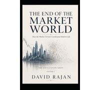 The End of The Market World: How the Market Terrain Became the Coordination System of Modern Life. (Civilizational Shift - Vol 1) (Sustainxiety Institute Series on Economic Theory of Humanity)