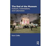 The End of the Museum: Culture, Colonialism, and Liberation