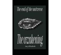 The end of the universe: The awakening