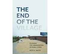 The End of the Village: Planning the Urbanization of Rural China (Globalization and Community)
