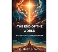 THE END OF THE WORLD: APOCALYPTIC BELIEFS ACROSS RELIGIONS (Revelation, Islamic eschatology, Hindu yugas)