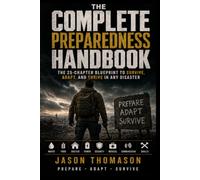 The End of the World Survival Blueprint: A Complete Guide to Prepping for Collapse, EMPs, and Grid Down Life: How to Prepare, Protect, and Survive When Modern Society Fails