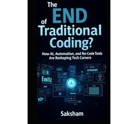 The End of Traditional Coding? Insights for the Modern World: How AI,Automation,and No-Code Tools Are Reshaping Tech Careers