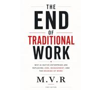 The End of Traditional Work: Why AI-Native Enterprises Are Replacing Jobs, Management, and the Meaning of Work