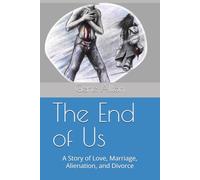 The End of Us: A Story of Love, Marriage, Alienation, and Divorce