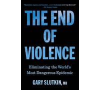 The End of Violence: Eliminating the World's Most Dangerous Epidemic