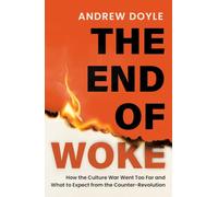 THE END OF WOKE: How the Culture War Went Too Far and What to Expect from the Counter-Revolution