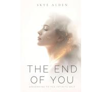 The End of You: Awakening to the Infinite Self