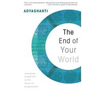 The End of Your World: Uncensored Straight Talk on the Nature of Enlightenment