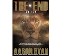 THE END: Omega (THE END: A Christian End Times Fiction Book Series)