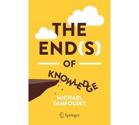 The End(s) of Knowledge (Copernicus Books)